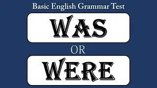 WAS/ WERE - How to use WAS and WERE - Basic English Grammar Test