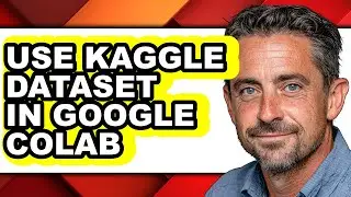 How to Use Kaggle Dataset in Google Colab - Easy Guide