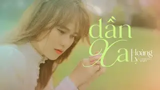 Dần Xa | Hoàng Ly | MV Official