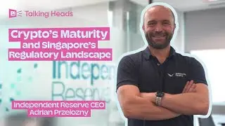 Crypto’s Maturity and Singapore’s Regulatory Landscape ft. Independent Reserve CEO Adrian Przelozny