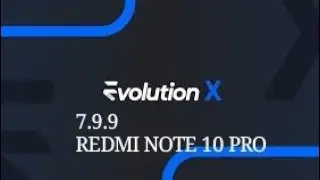EVOLUTION X 7.9.9  | UPDATED | REDMI NOTE 10 PRO.