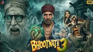 BHOOTHNATH 3 (2026) Official Full Movie | Akshay Kumar, Amitabh Bachchan | New Blockbuster Movie