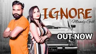 Ignore (Official Song) Mandy Gill Ft Chahat | New Punjabi Song 2020