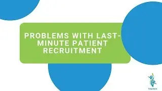 Problems with Last Minute Patient Recruitment