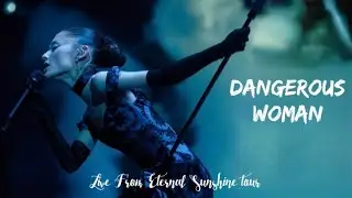 Ariana Grande presents DANGEROUS WOMAN (Live From Eternal Sunshine tour) (4K)
