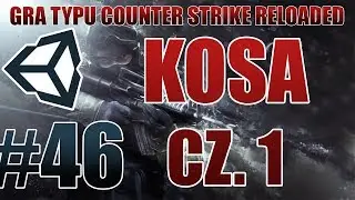 Zróbmy grę typu CS GO #46 - KOSA CZ. 1 [MULTIPLAYER] [NOWA SERIA] [Unity3D] [PL]