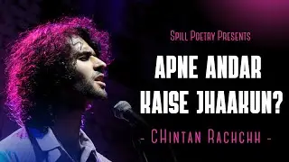 “Apne Andar Kaise Jhaakun” - Chintan Rachchh FT. Rohan Upadeo | Spoken Word Poetry | Spill Poetry