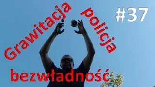 Grawitacja, policja i bezwładność (#37)