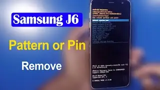 Hard Reset Samsung Galaxy J6 (J600f) - Pattern or Pin Unlock