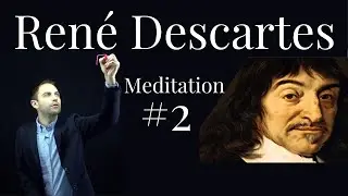 René Descartes - Meditation #2 - I think, therefore, I am