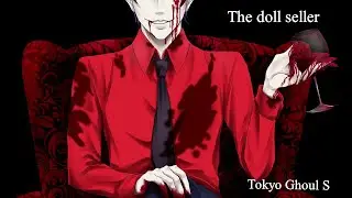 Tokyo Ghoul S - Prodavec kukol ( DANIJELA-Velvet kaver)[ FMV by flafi80 ]