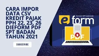 Cara Impor Data CSV kredit pajak PPH 22, 23, 26 di Eform PDF SPT Badan Tahun 2021