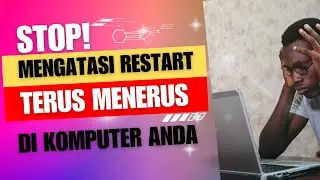 STOP! Mengatasi Restart Terus-Menerus di Komputer Anda