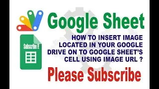 HOW TO INSERT IMAGE LOCATED IN GOOGLE DRIVE ONTO GOOGLE SHEET'S CELL?