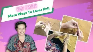 KNIT FASTER ENGLISH STYLE: LEVER KNITTING PT 2
