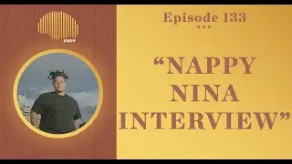 #133 - Nappy Nina INTERVIEW
