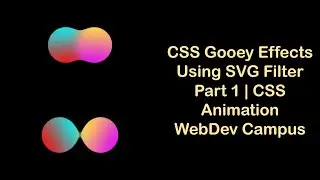 CSS Gooey Animation Effects using SVG Filter - Part 1 | CSS Animation | WebDev Campus