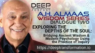 A. H. Almaas (Hameed Ali) Wisdom Series Dialogue 2: Exploring the Depths of the Soul