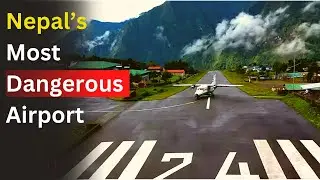 Nepal’s Most Dangerous Airport
