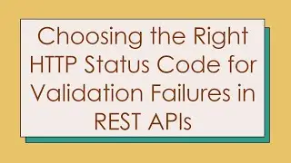Choosing the Right HTTP Status Code for Validation Failures in REST APIs