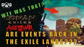 Conan Exiles Ages of War:  Are Events Back In The Exile Lands??? (Glitch??)