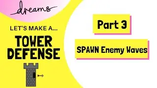 Let's Make a TOWER DEFENSE in DREAMS | Part 3: Spawn enemy waves