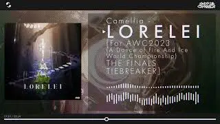 Camellia - LORELEI [For AWC2023 / A Dance of Fire And Ice Championship 2023 Finals Tiebreaker]