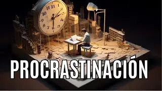 Domina tu Tiempo: Causas y Soluciones contra la Procrastinación ⏰