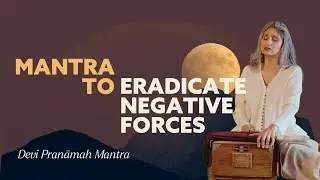 Powerful Mantra to Eradicate Negative Forces (20 Minutes of Devi Pranāmah) #kirtan #mantrachanting