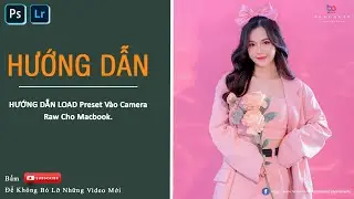 HƯỚNG DẪN LOAD Preset Vào Camera Raw cho macbook. Thêm Màu Vào Photoshop trên Mac OS. Chia Sẻ Bộ Màu