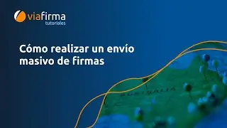 Tutorial de envíos masivos de firmas - Viafirma