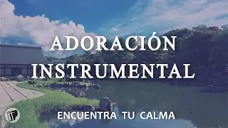 ✝ Música de ADORACION INSTRUMENTAL para la Oración - Encuentra tu Calma - SIN ANUNCIOS Intermedios