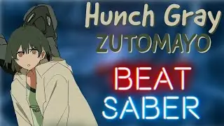 Hunch Gray - ZUTOMAYO (Beat Saber)