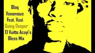 Blaq Venomous Feat. Vusi - Going Deeper (El Vuitto Acayi's Bless Mix)
