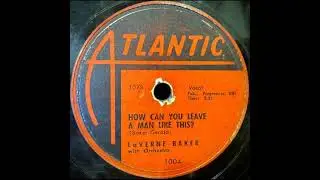 1953-LaVern Baker-How Can You Leave A Man Like This (Stereo)