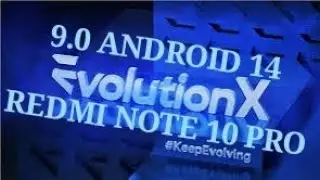 EVOLUTION X 9.0  | ANDROID 14  REDMI NOTE 10 PRO.