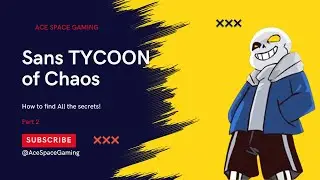 Sans Tycoon of Chaos: How to find all the secrets! Part 2