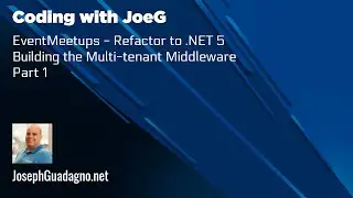 Coding with JoeG -EventMeetups - Refactor to .NET 5 - Building the Multi-tenant Middleware - Part 1