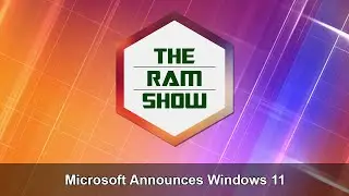 Microsoft Announces Windows 11 - RAM Show June 24, 2021
