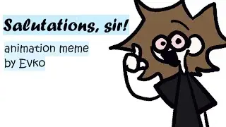 Salutations sir! | animation meme | TW | by Evko