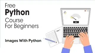 Images With Python 3 - Python Full Course for Beginners 2023