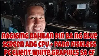 NAGIGING DAHILAN DIN BA NG BLUE SCREEN ANG PROCESSOR + PANOSA DISKLESS PC CLIENT WHITE GRAPICS SA CF