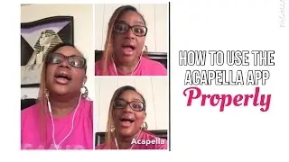 How to Use the Acapella App Properly