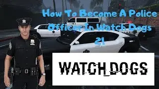 How to Become a Police Officer In Watch Dogs 2!