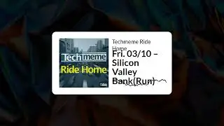 Fri. 03/10 – Silicon Valley Bank(Run) - Techmeme Ride Home