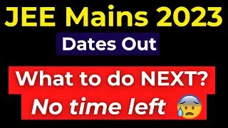 JEE Mains 2023 Dates out | PREDICTION Got RIGHT! Registration begins | Next plan for JEE Aspirants