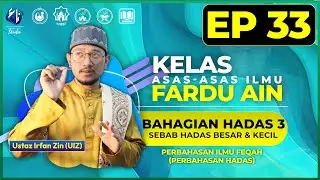 FARDU AIN 33 : BAHAGIAN HADAS 3 & SEBAB HADAS BESAR & KECIL