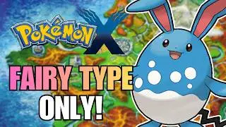 Fairy Type ONLY! | Hardcore Nuzlocke - Pokémon X