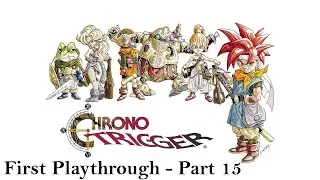 Chrono Trigger - First Playthrough (Part 15)