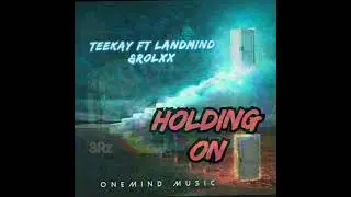 Teekay Ft Landmind & Rolexx - Holding On (Official Audio).